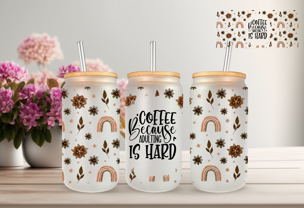 Coffee, Because Adulting it Hard Frosted 16 oz Glass Libby Cup with Straw